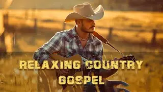 Relaxing Country Music 2026: Relaxing Country Gospel 2026 | Vintage Hymns of Trust & Rest