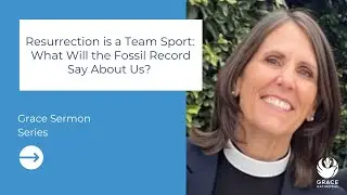 Resurrection is a Team Sport: What Will the Fossil Record Say About Us?