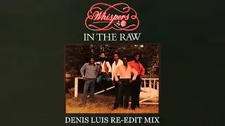 The Whispers - In The Raw (Denis Luis Re-Edit Mix)
