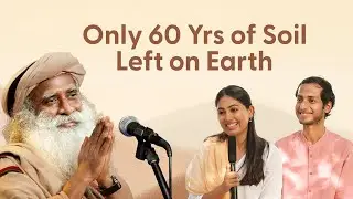 The Soil Under You is Turning to Dust | Save Soil | Sadhguru & Satvic Movement