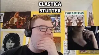 Elastica - Stutter | Reaction! (Flaccid!)