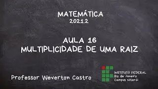 Aula 16: Multiplicidade de uma raiz