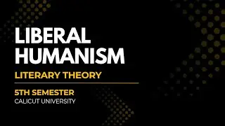 What is liberal humanism, literary theory | Calicut University | 5th sem