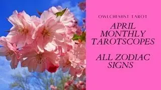 APRIL MONTHLY TAROTSCOPE INSIGHTS FOR ALL ZODIACS