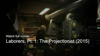 Laborers, Pt.1: The Projectionist (2015) - Full Movie