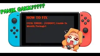[Tutorial] How To Solve - Fatal Error : [NXBOOT] Unable To Identify Package - Nintendo Switch