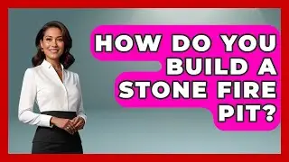 How Do You Build A Stone Fire Pit? - Exploring Campgrounds