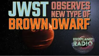 JWST наблюдает новый тип коричневого карлика | Exoplanet Radio, выпуск 18