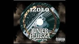 Izolo ( Junier Hlubza ft Nkos' king)