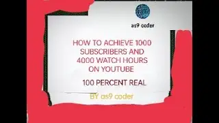 How to achieve 1000 subscribers and 4000 watch hours on youtube |  100% REAL |  BY as9 coder