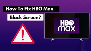 Simple Ways To Fix HBO Max Black Screen? [ How To Fix HBO Max Black Screen? ]