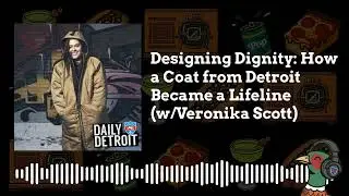 Designing Dignity: How a Coat from Detroit Became a Lifeline (w/Veronika Scott)