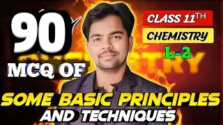 CLASS 11TH  90 MOST IMPORTANT MCQ  OF SOME BASIC PRINCIPLES AND TECHNIQUES