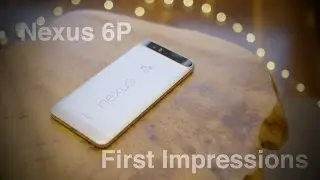 Nexus 6P First Impressions