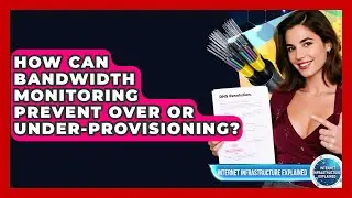 How Can Bandwidth Monitoring Prevent Over Or Under-provisioning? - Internet Infrastructure Explained