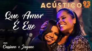 Cassiane e Jayane Santana - Que Amor é Esse - Acústico 93 - AO VIVO - 2021