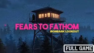 FEARS TO FATHOM : IRONBARK LOOKOUT  Full Game   [1080p HD 60FPS PC] - No Commentary