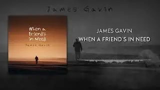 James Gavin - When a Friend's in Need [Official Visualizer Video]