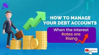 How to Manage Your Debt Accounts When the Interest Rates are Rising