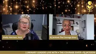 LUMINARY LEADERS LIVE WITH RJ JACKSON AND YOUR HOST, SHELLY HARRISON