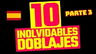 10 Inolvidables doblajes (Parte 3)