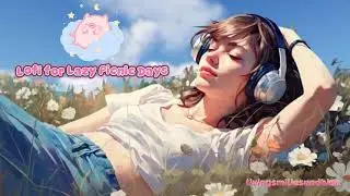 Sun Kissed Serenity &ndash; Lofi for Lazy Picnic Days