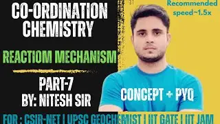 Part-7 | Reaction Mechanism | Co-ordination Chemistry | CSIR-NET | GATE | JAM | IIT GATE| UPSC Geo
