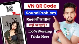 VN QR Code Reel Me Song Nahi aa Raha Hai 2025 | How to Fix Sound Issues in VN QR Code Reel