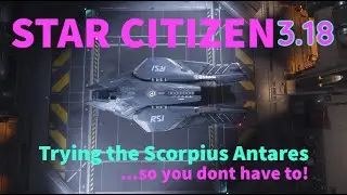 Trying the Scorpius Antares... so you dont have to! Star Citizen
