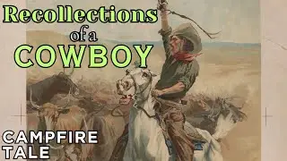 Cattle Drives, Indian Encounters, and Survival Tales: Adventures of a 19th Century Texas Cowboy