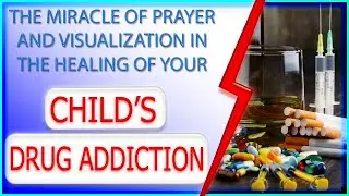 God's power in treating Drug addiction: Heal your child's Drug addiction with prayer .