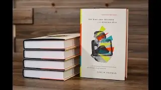 &ldquo;The Rise & Triumph of the Modern Self&rdquo; by Carl Trueman || 
