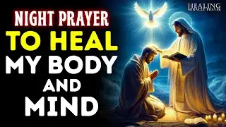 POWERFUL NIGHT PRAYER FOR HEALING | Prayer for Healing Sickness and Disease in Jesus Name