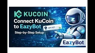 How to Connect KuCoin to EazyBot (API Setup Step-by-Step)
