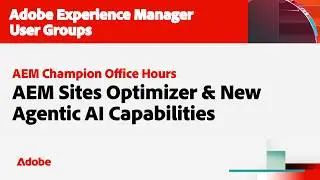 AEM Champions Office Hours: Adobe AEM Sites Optimizer & New Agentic AI Capabilities