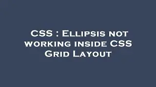 CSS : Ellipsis not working inside CSS Grid Layout