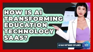 How Is AI Transforming Education Technology SaaS? - AI SaaS Software Explained