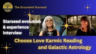 Choose Love Karmic Reading and Galactic Astrology - Starseed evolution and experience interview