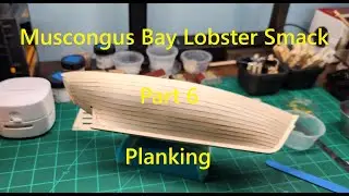 Model Shipways Muscongus Bay Lobster Smack, Part 6, Planking