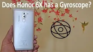 Honor 6X || Does it has a Gyroscope