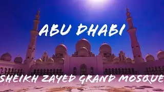 SHEIKH ZAYED GRAND MOSQUE | ABU DHABI | BIGGEST MOSQUE IN UAE