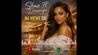 Shazi name Ft diomaya_wewe tu! Mp4 download New song lyrics 