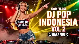 KOMPILASI DJ POP INDONESIA TERBAIK VOL 2 🔥 DJ NARA | LAGU GALAU & BAPER VIRAL 2025