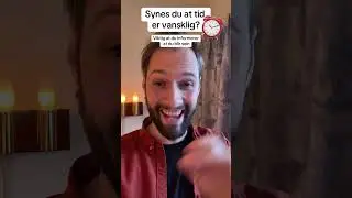 Synes du tid er vansklig? Informer at du er sein!