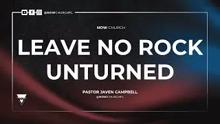 LEAVE NO ROCK UNTURNED  | NOW Church | Live Service 11:30 AM