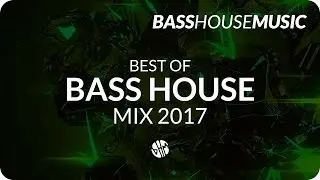 BASS HOUSE MIX 2017 #1