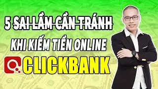 5 Sai lầm cần tr&aacute;nh khi Kiếm tiền Online với Clickbank | SonPiaz dạy Clickbank