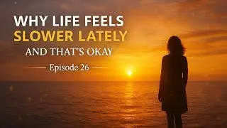 Why Life Feels Slower Lately And That s Okay | Step Into Your Power | Episode 26