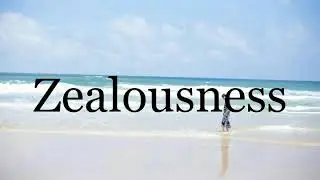 How To Pronounce Zealousness🌈🌈🌈🌈🌈🌈Pronunciation Of Zealousness