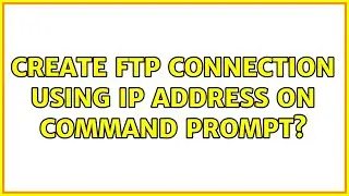 Create FTP connection using IP address on command prompt? (3 Solutions!!)